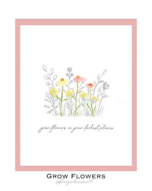 Grow Flowers Art Print